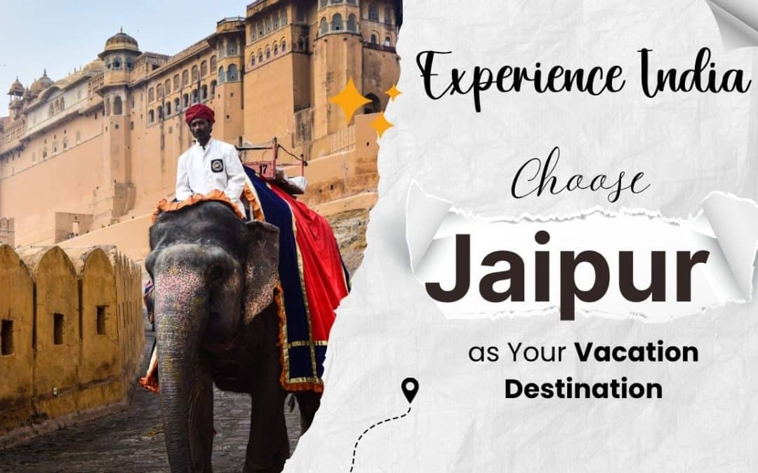 Choose Jaipur as Your Vacation Destination!