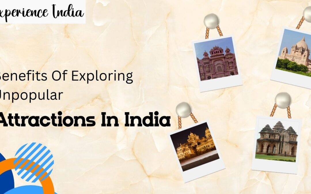 Benefits Of Exploring Unpopular Attractions In India