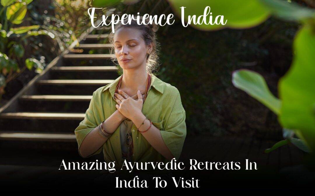 Amazing Ayurvedic Retreats In India To Visit